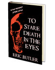 To Stare Death In The Eyes: Preferred Author Extreme Edition by Eric Butler