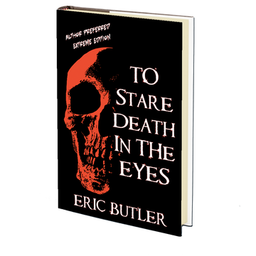 To Stare Death In The Eyes: Preferred Author Extreme Edition by Eric Butler