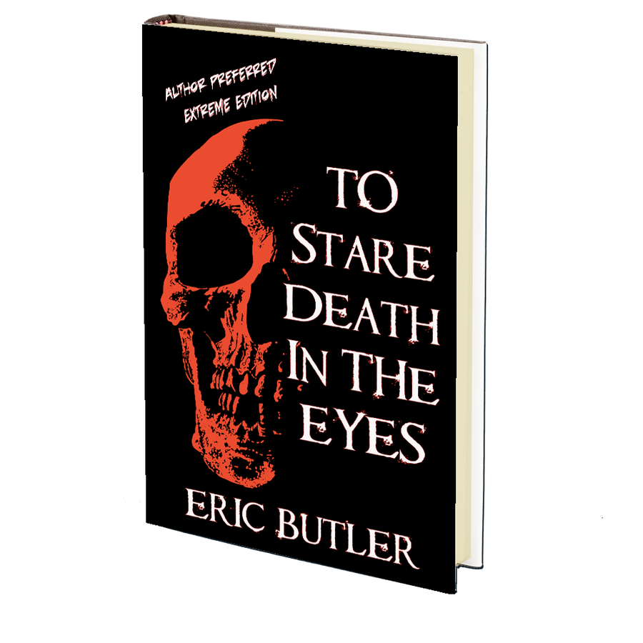 To Stare Death In The Eyes: Preferred Author Extreme Edition by Eric Butler
