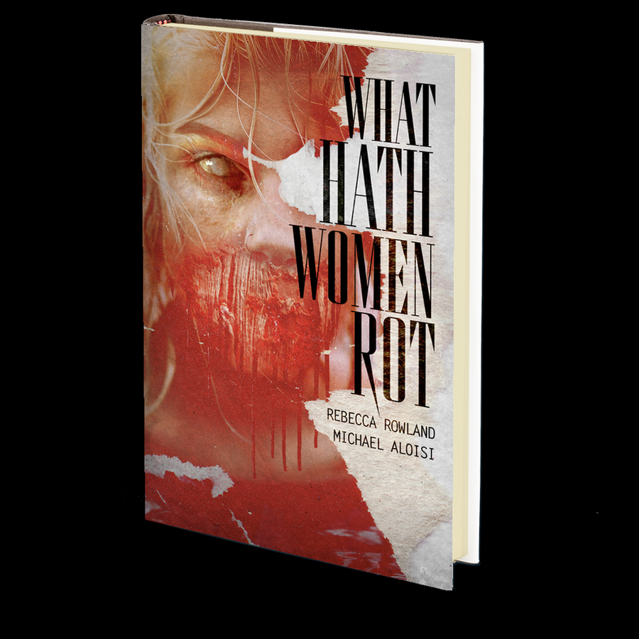 What Hath Women Rot by Rebecca Rowland and Michael Aloisi