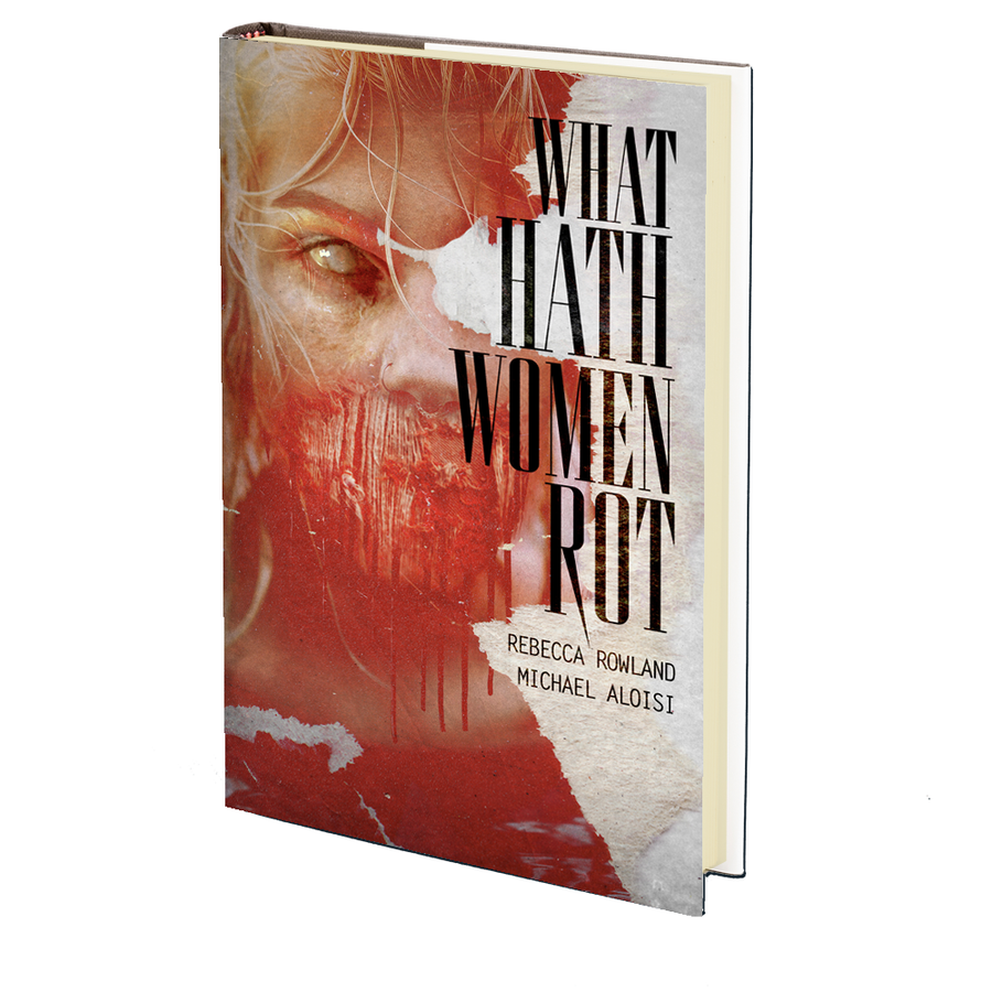 What Hath Women Rot by Rebecca Rowland and Michael Aloisi