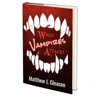 When Vampires Attack by Matthew J. Gleason