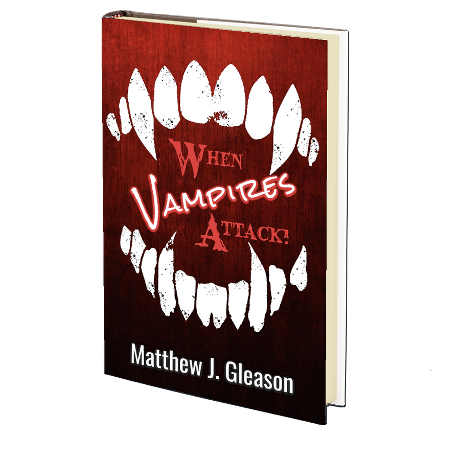 When Vampires Attack by Matthew J. Gleason
