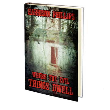 Where the Evil Things Dwell by Harrison Phillips - DECEMBER 30th