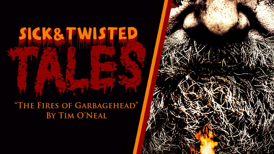 Sick & Twisted Tales: The Fires of Garbagehead by Tim O'Neal - Episode 2