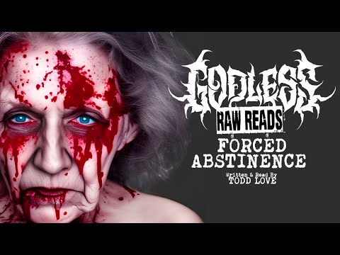 GODLESS RAW READS: Forced Abstinence by Todd Love - Episode 10