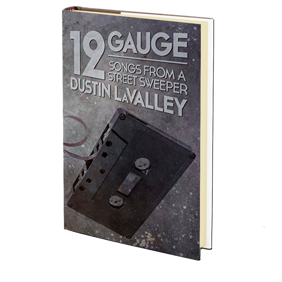 12 Gauge: Songs from a Street Sweeper by Dustin LaValley