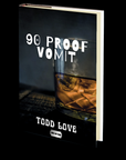 90 Proof Vomit by Todd Love