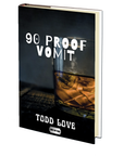 90 Proof Vomit by Todd Love