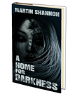 A Home for Darkness by Martin Shannon