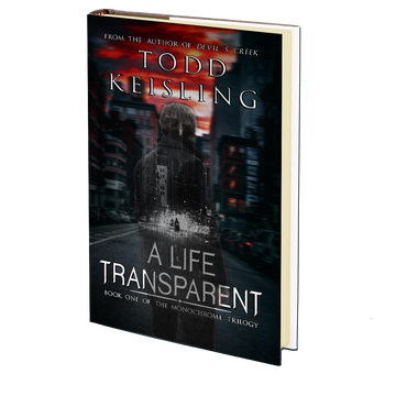 A LIFE TRANSPARENT: Book One of the Monochrome Trilogy by Todd Keisling