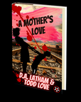 A Mother's Love by Todd Love and Donna Latham