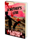 A Mother's Love by Todd Love and Donna Latham