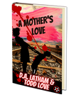 A Mother's Love by Todd Love and Donna Latham