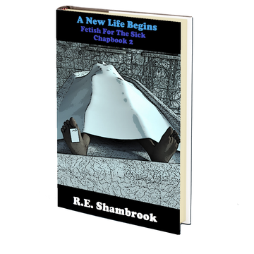 A New Life Begins (Fetish for the Sick 2) by R.E. Shambrook