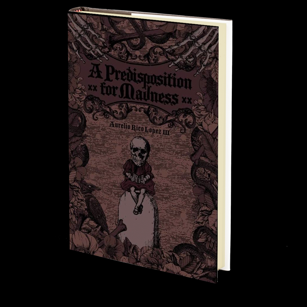 A Predisposition for Madness by Aurelio Rico Lopez III