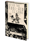 After the Kool-Aid is Gone Edited by Dawn Shea