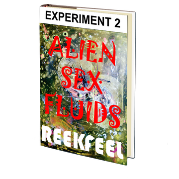 Alien Sex Fluids: Experiment 2 by REEKFEEL