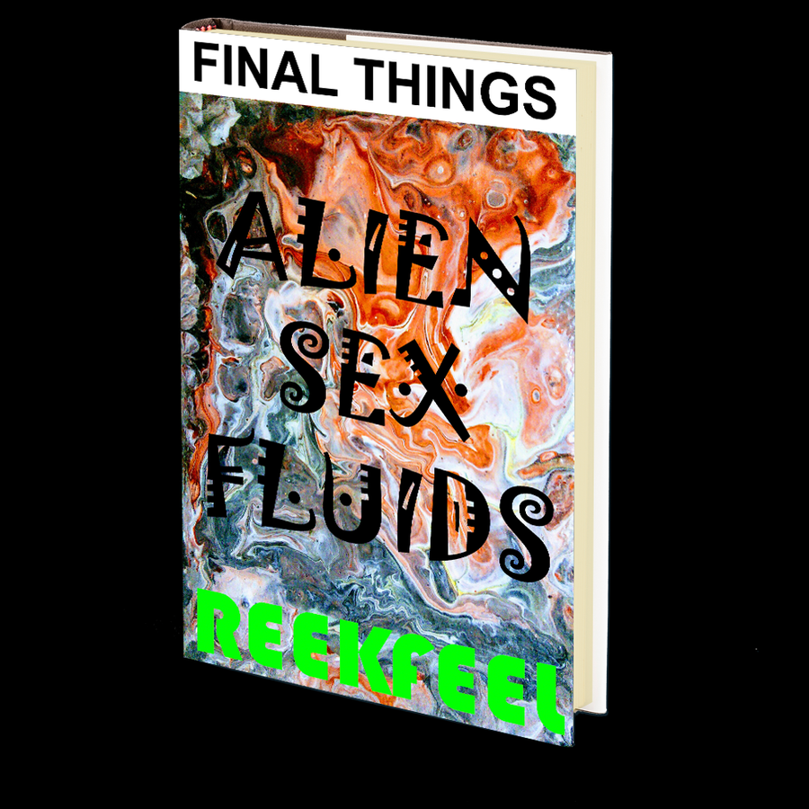 Alien Sex Fluids: Final Things by REEKFEEL