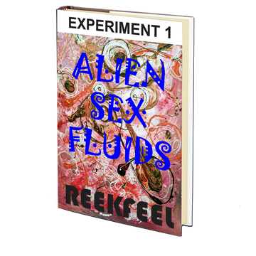 Alien Sex Fluids: Experiment 1 by REEKFEEL