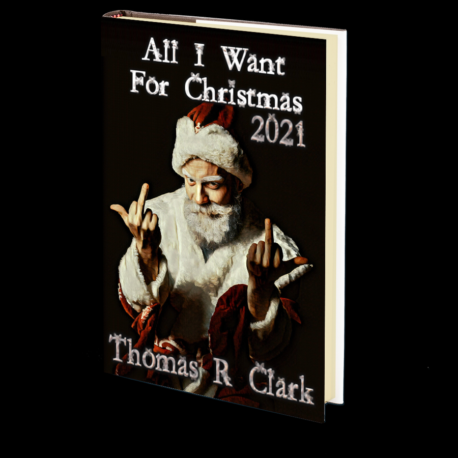 All I Want For Christmas 2021 by Thomas R. Clark