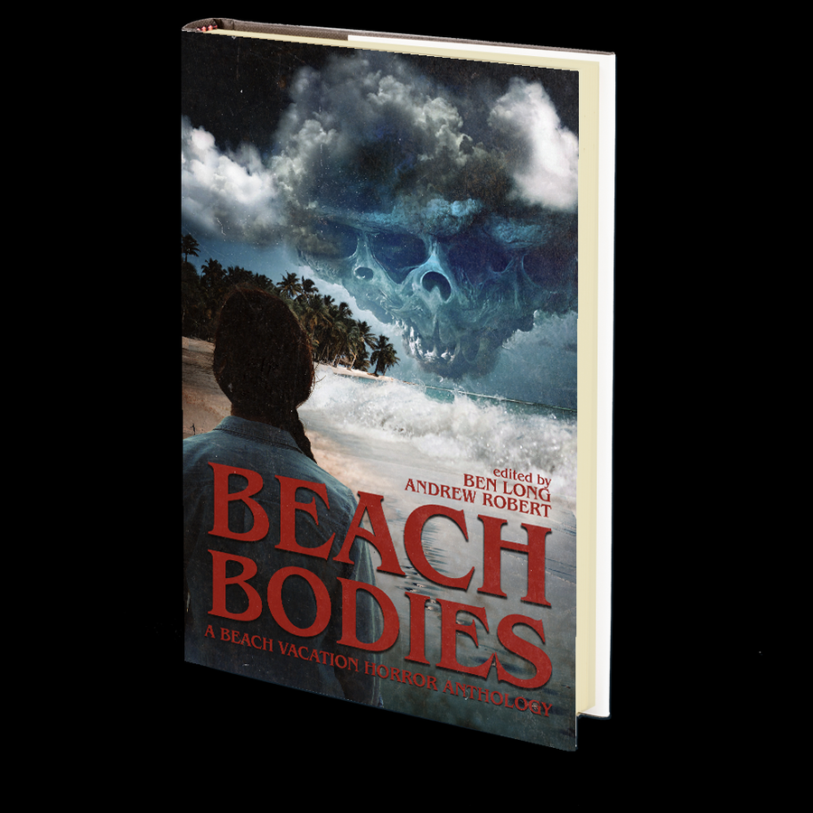Beach Bodies: A Beach Vacation Anthology Edited by Ben Long and Andrew Robert