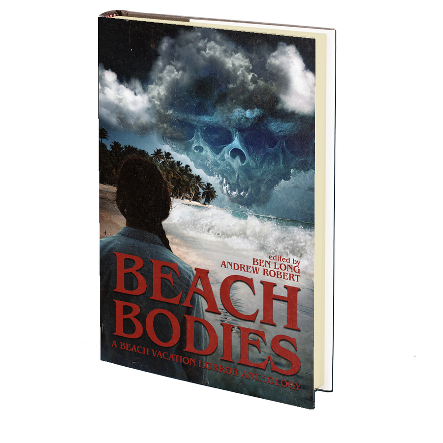 Beach Bodies: A Beach Vacation Anthology Edited by Ben Long and Andrew Robert