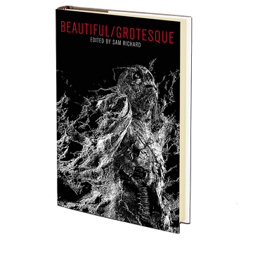 Beautiful/Grotesque Edited by Sam Richard