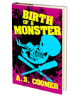 Birth of a Monster by A.S. Coomer