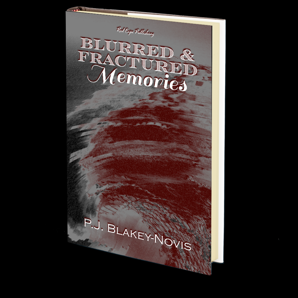 Blurred &amp; Fractured Memories by P.J. Blakey-Novis