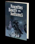 Bounties, Beasts, and Badlands Edited by D.W. Hitz