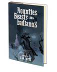 Bounties, Beasts, and Badlands Edited by D.W. Hitz