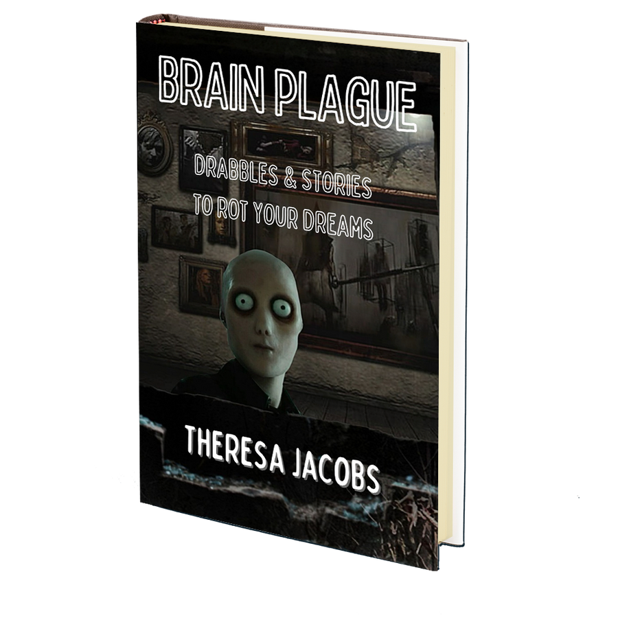 Brain Plague. Drabbles & Stories to Rot Your Dreams by Theresa Jacobs