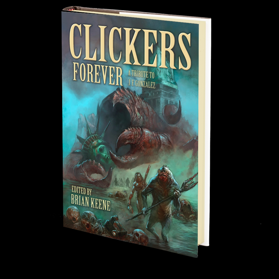 Clickers Forever: A Tribute to J. F. Gonzalez Edited by Brian Keene