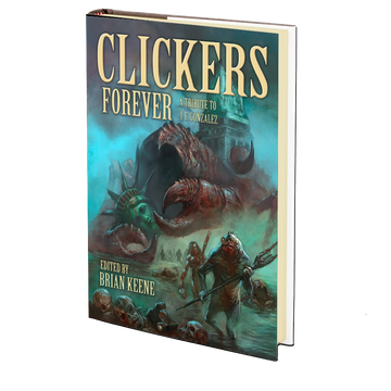 Clickers Forever: A Tribute to J. F. Gonzalez Edited by Brian Keene