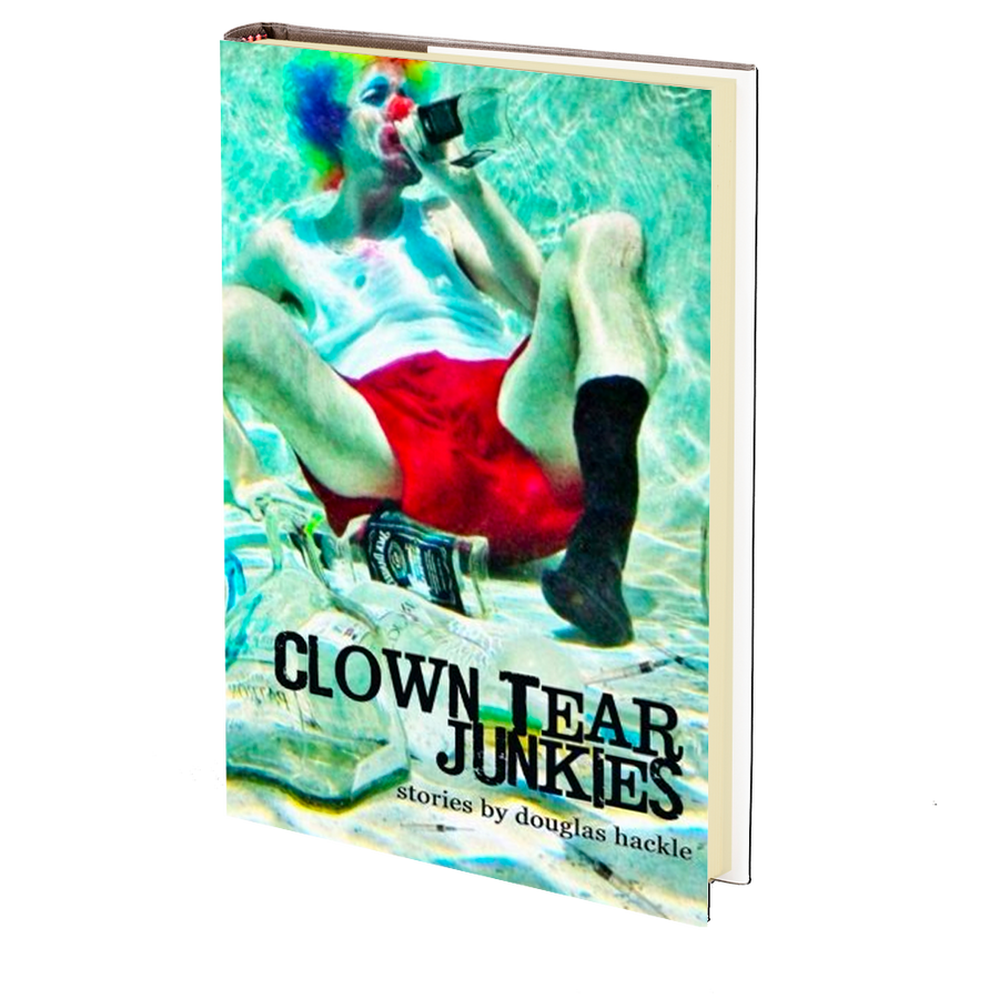 Clown Tear Junkies by Douglas Hackle