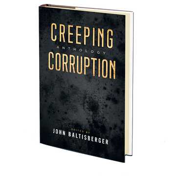 Creeping Corruption Anthology Edited by John Baltisberger