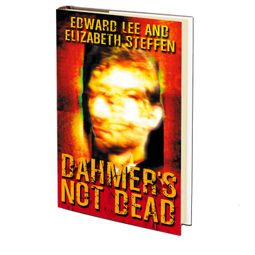 Dahmer's Not Dead by Edward Lee & Elizabeth Steffen