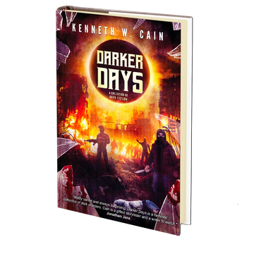 Darker Days: A Collection of Dark Fiction by Kenneth W. Cain