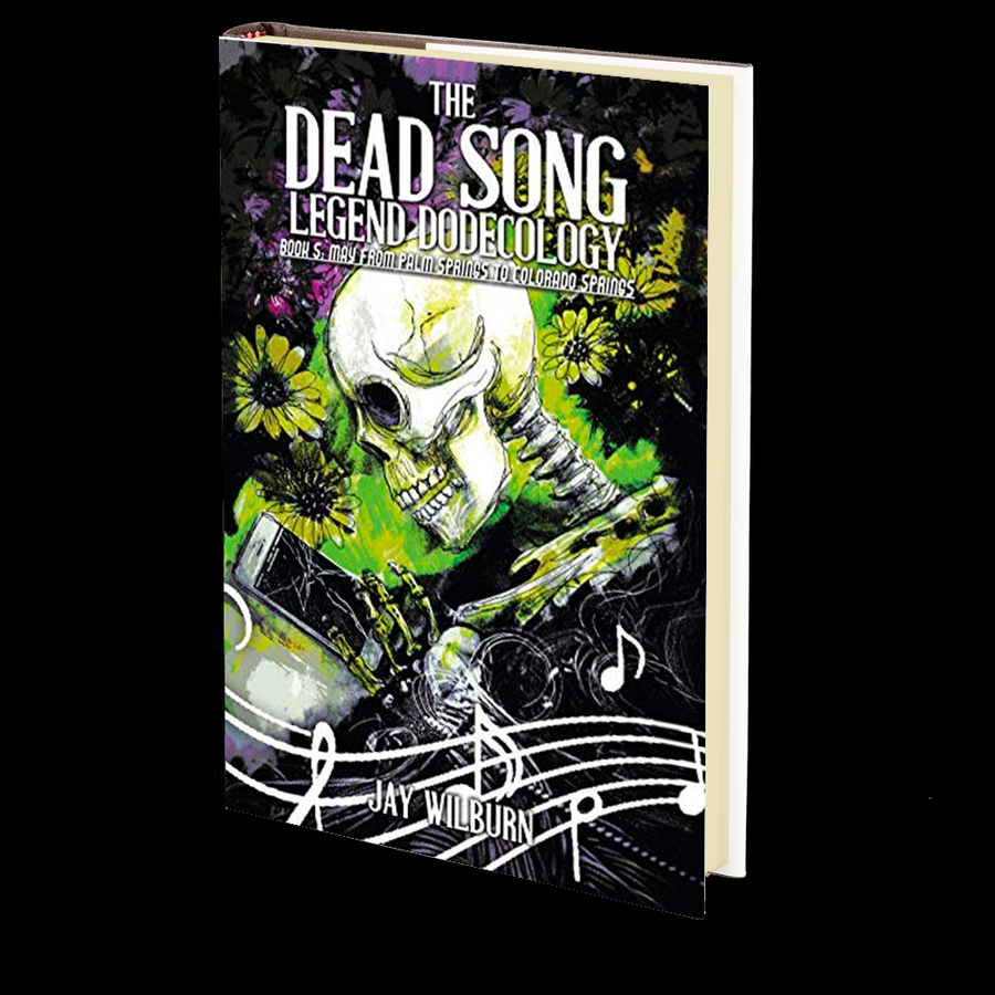 Dead Song Legend Dodecology Book 5: May: from Palm Springs to Colorado Springs by Jay Wilburn