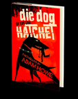 Die Dog or Eat the Hatchet by Adam Howe