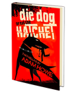 Die Dog or Eat the Hatchet by Adam Howe