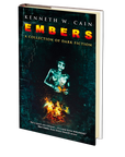 Embers: A Collection of Dark Fiction by Kenneth W. Cain