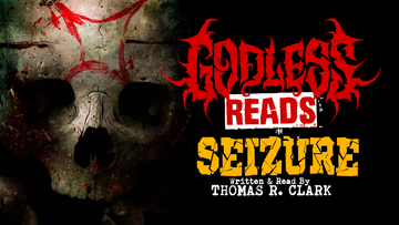 GODLESS READS: Seizure by Thomas R. Clark - Episode 9