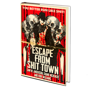 Escape from Shit Town by Sam W. Anderson, Erik WIlliams and Shane McKenzie