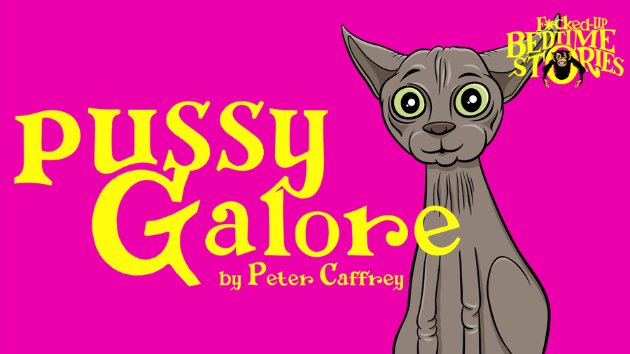 Fucked Up Bedtime Stories - Episode 1: Pussy Galore by Peter Caffrey (Godless Exclusives)
