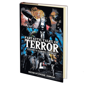 Fantastic Tales of Terror: History's Darkest Secrets Edited by Eugene Johnson