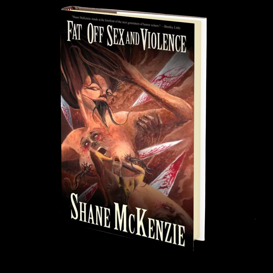 Fat Off Sex and Violence by Shane McKenzie