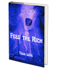 Feed the Rich by Todd Love