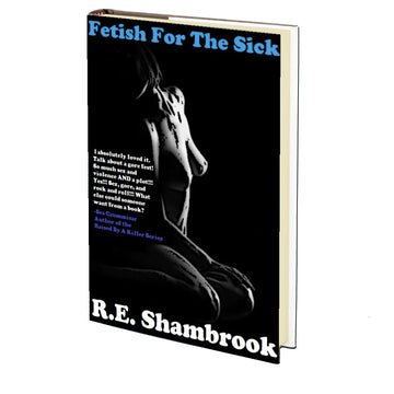Fetish for the Sick by R.E. Shambrook